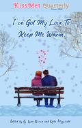 KissMet Quarterly : I've Got My Love To Keep Me Warm (KissMet Quarterly) by Luci Beach