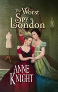 The Worst Spy in London (The Luckiest With Love #2) by Anne Knight
