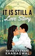 It Is Still A Love Story: A Heartbreaking Arranged Marriage Romance of Grief, Healing, and the Love That Remains by Neha Chenani Khanagwal