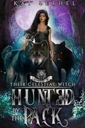Hunted by the Pack: A Dark Whychoose Paranormal Omegaverse Romance: Their Celestial Witch Book 1 by Kat Bethel