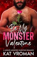 Be My Monster Valentine: A Midlife Monster Valentine Romance (My Valentine is a Monster #1) by Kat Vroman
