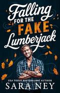 Falling for the Fake Lumberjack (Axes & Endzones #1) by Sara Ney