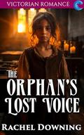The Orphan's Lost Voice: Victorian Romance by Rachel Downing