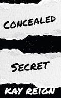 Concealed Secret: (Buried Secret #3) by Kay Reign