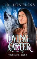 Loving Carter (True Mates #4) by J.R. Loveless