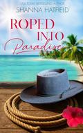 Roped Into Paradise: A Sweet Cruise Rom-Com by Shanna Hatfield
