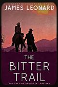 The Bitter Trail : A Western Frontier Story by James Leonard