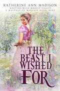The Beast I Wished For by Maggie Dallen, Katherine Ann Madison