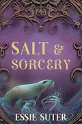 Salt and Sorcery (The Cursed Tides #1) by Essie Suter