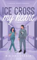Ice Cross My Heart by K.H. Anastasia