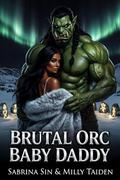 Brutal Orc Baby Daddy by Sabrina Sin