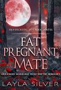 Fat Pregnant Mate: Arranged Marriage Wolf Shifter Romance (Silvercreek Lottery Mates #5) by Layla Silver
