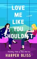 Love Me Like You Shouldn't by Harper Bliss