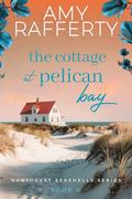 The Cottage at Pelican Bay (Nantucket Seashells #4) by Amy Rafferty