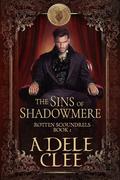 The Sins of Shadowmere (Rotten Scoundrels #1) by Adele Clee