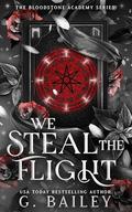 We Steal The Flight (The Bloodstone Academy #3) by G. Bailey