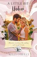A Little Bit Undone by Kelly O'Reilly