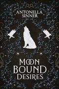 Moon Bound Desires: A Sapphic Dark Fantasy Romance Prequel by Antonella Sinner