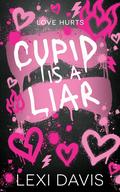 Cupid Is A Liar by Lexi Davis