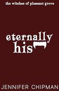 Eternally His (Witches of Pleasant Grove #4) by Jennifer Chipman