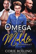 Omega in the Middle: A Non-Shifter MPREG Romance (Sugar Beach #5) by Corie Rosling