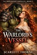 The Warlord's Vessel: An Orcs Romantasy (The Iron-Blood Chronicles #1) by Scarlett Thorne