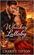 Whiskey Lullaby: Whiskey Billionaire Series Book One by Charity Tipton