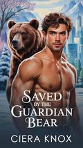 Saved by the Guardian Bear (Night Shift: Bears of Valor 2 #1) by Ciera Knox