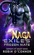 The Naga Exile's Frozen Mate (Serpents of Serant #10) by Robin O'Connor