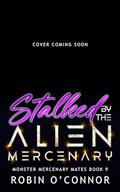 Stalked by the Alien Mercenary (Monster Mercenary Mates #9) by Robin O'Connor
