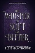 Her Whisper so Soft and Bitter (A Curse of Fallen Stars #2) by Elsie Hawthorne