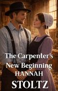 The Carpenter's New Beginning by Hannah Stoltz