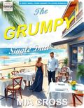 The GRUMPY Single Dad: A SWEET SMALL-TOWN ENEMIES-TO-LOVERS ROMANCE by Mia Cross