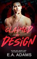 Claimed By Design: An Age-Gap, Secret Baby Dark M/M Omegaverse Novel (The Chase #2) by E.A. Adams