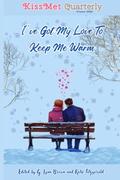 KissMet Quarterly: I've Got My Love To Keep Me Warm (KissMet Quarterly) by Luci Beach