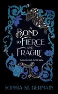 A Bond so Fierce and Fragile (Compelling Fates Saga #3) by Sophia St. Germain