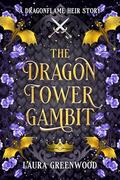The Dragon Tower Gambit: A Dragonflame Heir Standalone Prequel by Laura Greenwood