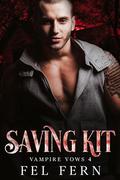 Saving Kit (Vampire Vows #4) by Fel Fern