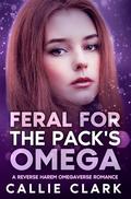 Feral for the Pack's Omega by Callie Clark