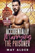 Accidentally Marrying the Prisoner  by May Alder