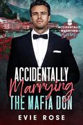 Accidentally Marrying the Mafia Don (Accidentally Marrying #3) by Evie Rose