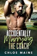 Accidentally Marrying the Coach  (Accidentally Marrying #10) by Chloe Maine