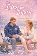 Icing the Injury: An Injured Star, a Sports Therapist, and the Fear of Starting Over (Frostline Harbour Hockey #1) by Amelia West