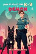 How To Tell If Your K-9 Is A Demon: A Paranormal Romantic Comedy by Trista Ricketts