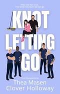 Knot Letting Go by Thea Masen, Clover Holloway
