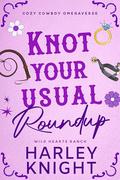 Knot Your Usual Roundup (Wild Hearts Ranch #3) by Harley Knight