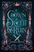 A Crown of Deceit & Ruin by Jessaca Willis