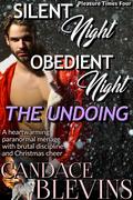 Silent Night, Obedient Night: The Undoing: A heartwarming paranormal ménage with brutal discipline and Christmas cheer by Candace Blevins