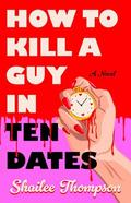 How to Kill a Guy in Ten Dates by Shailee Thompson