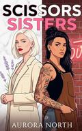 Scissors Sisters: A Steamy Small Town Sapphic Romance by Aurora North